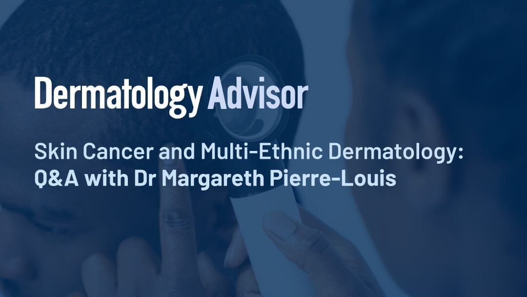 Dermatology Advisor article, interview with Dr Margareth Pierre-Louis