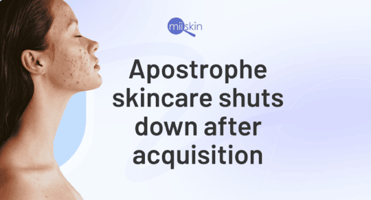 Woman with moderate acne on her face, shown in profile, next to text stating "Apostrophe skincare shuts down after acquisition," with Miiskin logo above.